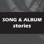 Song and album stories